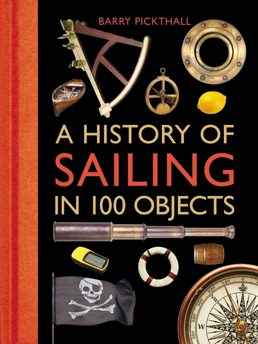 Title details for A History of Sailing in 100 Objects by Barry Pickthall - Available